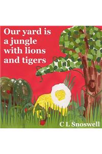 Our yard is a jungle with lions and tigers