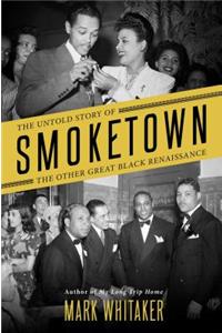 Smoketown: The Untold Story of the Other Great Black Renaissance