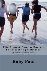 Flip Flops & Combat Boots...The Secret To Pretty Toes.