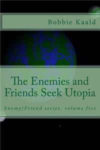 Enemies and Friends Seek Utopia