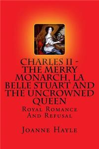 Charles II - The Merry Monarch, La Belle Stuart And The Uncrowned Queen