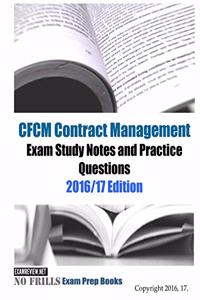 CFCM Contract Management Exam Study Guide & Practice Questions 2016/17 Edition