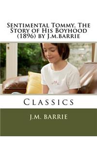 Sentimental Tommy, The Story of His Boyhood (1896) by J.m.barrie