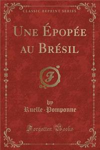 Une ï¿½popï¿½e Au Brï¿½sil (Classic Reprint)