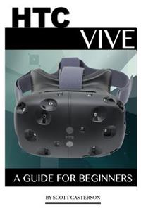 Htc Vive: A Guide for Beginners