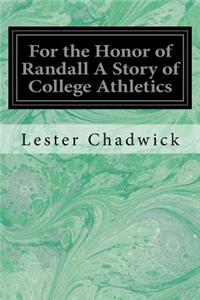For the Honor of Randall A Story of College Athletics