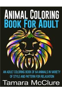 Animal Coloring Book For Adult: An Adult Coloring Book Of 64 Animals In Variety of Style and Pattern For Relaxation