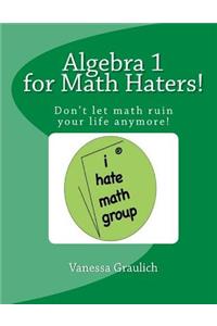 Algebra 1 for Math Haters!