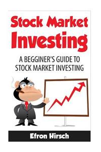 Stock Market Investing: A Beginner's Guide to Stock Market Investing