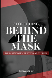 Stop Hiding Behind the Mask Breaking Generational Curses