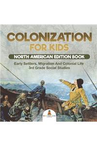 Colonization for Kids - North American Edition Book Early Settlers, Migration And Colonial Life 3rd Grade Social Studies