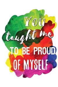 You Taught Me to Be Proud of Myself