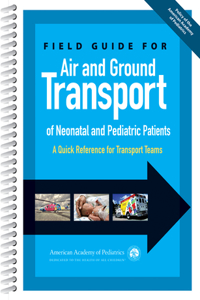 Field Guide for Air and Ground Transport of Neonatal and Pediatric Patients