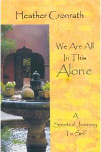 We Are All in This Alone: A Spiritual Journey to Self: Insights of Babaji