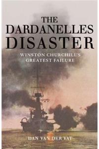 The Dardanelles Disaster: Winston Churchill's Greatest Failure