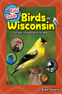 Kids' Guide to Birds of Wisconsin: Fun Facts, Activities and 86 Cool Birds