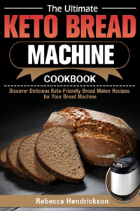 The Ultimate Keto Bread Machine Cookbook