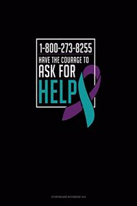 1-800-273-8255 - Have the Courage To Ask For Help