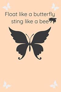 Float Like A Butterfly Sting Like A Bee Cool Nature Butterfly Journal, Notebook and daily planner with butterflies design to write, cool Birthday Gift