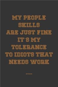 My People skills are just fine it's my tolerance to idiots that needs work