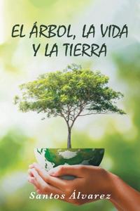 árbol, la vida y la tierra