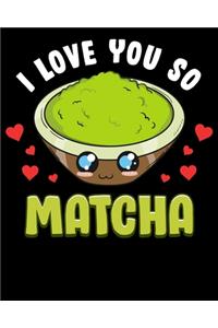 I Love You So Matcha