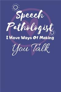 Speech Pathologist I Have Ways Of Making You Talk