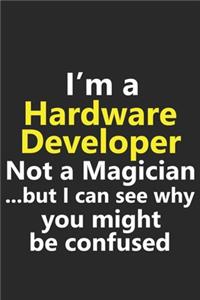 I'm a Hardware Developer Not A Magician But I Can See Why You Might Be Confused