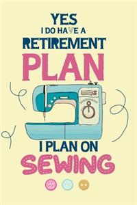 Yes I Do Have A Retirement Plan I Plan On Sewing