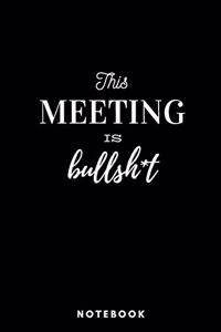 This Meeting is Bullsh*t Notebook Black - A5 Lined Notebook 120 pages 6 x 9 inches (15 x 22 cm)