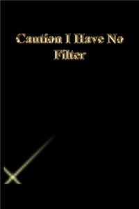 Caution I Have No Filter