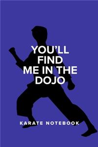 You'll Find Me In The Dojo - Karate Notebook