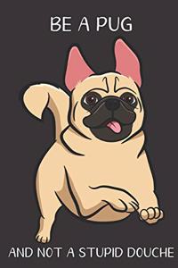 Be A Pug And Not A Stupid Douche