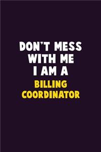 Don't Mess With Me, I Am A Billing Coordinator