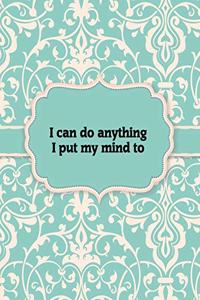 I can do anything I put my mind to - Notebook