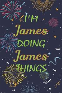 I'm James Doing James Things Notebook Birthday Gift