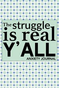 The Struggle Is Real Y'all Anxiety Journal