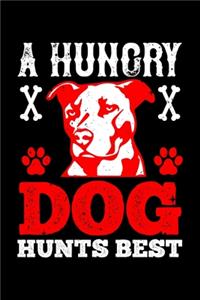 A Hungry Dog Hunts Best
