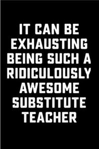 It can be exhausting being such a ridiculously awesome substitute teacher