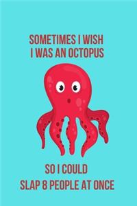 I Wish I Was an Octopus So I Could Slap 8 People at Once