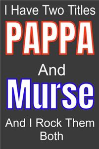 I Have Two Titles Pappa And Murse and I Rock Them Both