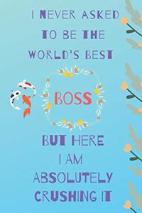 I never asked to be the world's best boss