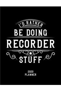 I'd Rather Be Doing Recorder Stuff 2020 Planner