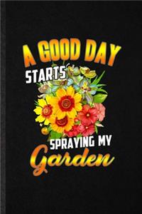 A Good Day Starts Spraying My Garden