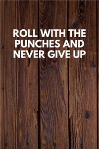 Roll With The Punches And Never Give Up
