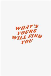 What's Yours Will Find You