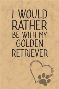 I Would Rather Be With My Golden Retriever