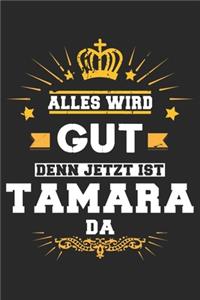 Alles wird gut denn jetzt ist Tamara da