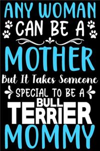 Any woman can be a mother Be a Bull Terrier mommy