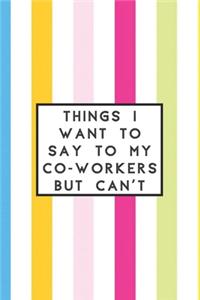 Things I Want to Say to My Co-Workers But Can't